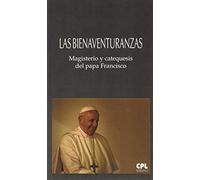 Las Bienaventuranzas: Magisterio y catequesis del papa Francisco. Presentación de Bernabé Dalmau
