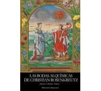 Las Bodas Alquímicas De Christian Rosenkreutz: Un Viaje Iniciático A Los Misterios De La Alquimia Y El Renacimiento (Spanish Edition)