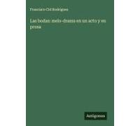 Las Bodas: Melo-Drama En Un Acto Y En Prosa