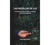 LAS BOTELLAS DE LUZ: Una historia sobre el amor, el tiempo y las cosas pequeñas