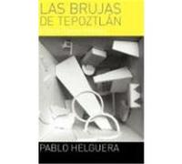 Las Brujas de Tepoztln (y Otras Peras Inditas) Helguera, Pablo (Auteur)