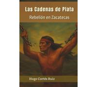 Las Cadenas De Plata: Rebelión en Zacatecas