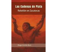 Las Cadenas De Plata: Rebelión en Zacatecas