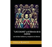 ''LAS CALVAS'' y el Silencio de la Justicia: Las heridas hablaron y rompieron el silencio.