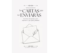 Las Cartas que no Enviarás: Escritura terapéutica para expresar lo que quedó pendiente.