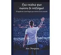 Las cartas que nunca te entregué: El legado de Liam Payne que vivirá en mi corazón
