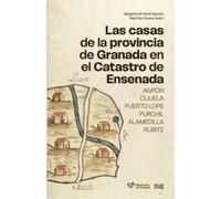 Las casas de la provincia de Granada en el catastro de Ensenada: Agrón, Cijuela, Puerto Lope, Purchil, Alamedilla, Rubite