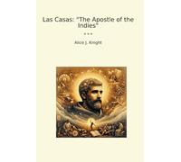 Las Casas: "The Apostle of the Indies" (Classic Books)