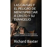 LAS CAUSAS Y EL PELIGRO DE MENOSPRECIAR A CRISTO Y SU EVANGELIO: O bien: La salvación eterna, menospreciada por multitudes a quienes se les ofrece gratuitamente