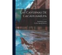Las Cavernas De Cacahuamlpa - Cecilio Agustn Robelo - Creative Media Partners LLC - Livre en Anglais Cecilio Agustn RobeloCecilio Agustn Robelo (Auteur)