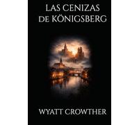LAS CENIZAS DE KÖNIGSBERG
