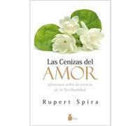 Las Cenizas Del Amor : Aforismos Sobre La Esencia De La No-Dualidad - Spira, Rupert Spira, Rupert (Auteur)