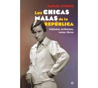 Las chicas malas de la República: Valientes, brillantes, raras, libres