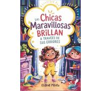 Las chicas maravillosas brillan a través de sus errores: Una colección de historias inspiradoras para ayudar a las niñas a creer en sí mismas