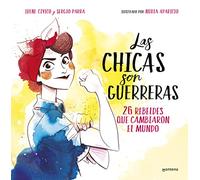 Las chicas son guerreras / Women Are Warriors: 25 Rebels Who Changed the World: 25 rebeldes que cambiaron el mundo