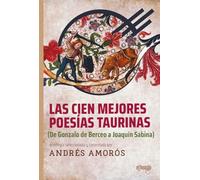 Las cien mejores poesías taurinas: (De Gonzalo de Berceo a Joaquín Sabina)
