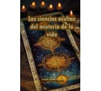 Las Ciencias Ocultas Del Misterio De La Vida Y El Universo (Spanish Edition)