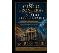 LAS CINCO FRONTERAS DEL ESTADO REPRESENTADO: Soberanía, veracidad, interoperabilidad, fundamentación y delegación en el Estado digital Desarrollo doctrinal