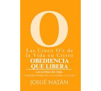 Las Cinco O’s de la Vida en Cristo: Obediencia que Libera