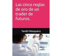 Las cinco reglas de oro de un trader de futuros.