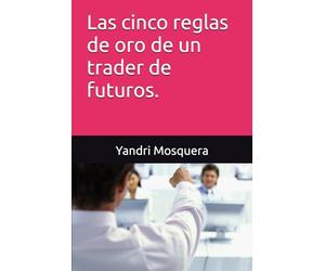Las cinco reglas de oro de un trader de futuros.