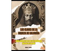 Las claves de la riqueza de Salomón:: cómo hacerse rico con las enseñanzas bíblicas de Salomón
