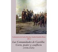 Las Comunidades de Castilla. Corte, poder y conflicto (1516-1525)