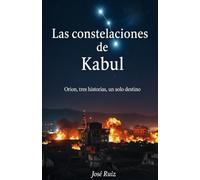 LAS CONSTELACIONES DE KABUL: ORION, TRES HISTORIAS UN SOLO DESTINO