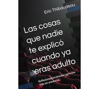 Las cosas que nadie te explicó cuando ya eras adulto: Reflexiones incómodas para una vida sin anestesia.