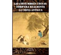 Las costumbres chinas: cómo era realmente la China antigua