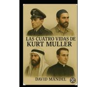 Las cuatro vidas de Kurt Müller