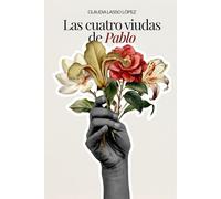 Las cuatro viudas de Pablo: Una historia de amor, abandono y resiliencia