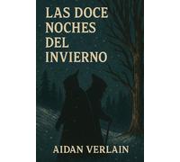LAS DOCE NOCHES DEL INVIERNO: Doce relatos sobre las sombras antiguas de la Navidad
