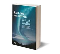 Las Dos Ancianas. Una Fábula De Coraje Y Supervivencia Con Un Cálido Mensaje Espiritual / Two Old Women: An Alaska Legend Of Betrayal, Courage And Survival