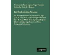 Las Dos Comedias Famosas: Los Bandos de Verona de Francisco de Rojas (Año de 1679) y Los Castelvines y Monteses de Lope de Vega (Año Inciero) Según ... Españolas en Un Tomo Colegidas y Reimpresas