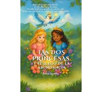 Las dos princesas y el juego de la abundancia: Un cuento infantil para aprender el verdadero valor de las cosas, el poder de la gratitud y la magia de los talentos