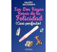 Las Dos Rayas Rosas de la Felicidad (Casi perfecto): Una comedia romántica sobre el embarazo para mujeres que no se sienten “listas” para ser madres.