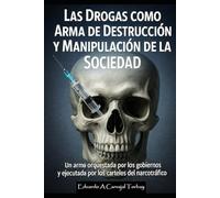 "Las Drogas como Arma de Destrucción y Manipulación de la Sociedad"
