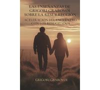 Las enseñanzas de Grigori Grabovoi sobre la resurrección. Aceleración del encuentro con los resucitados