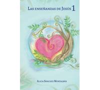 Las Enseñanzas de Jesús: LIBRO 1