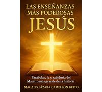 LAS ENSEÑANZAS MÁS PODEROSAS DE JESÚS: PARÁBOLAS, FE Y SABIDURÍA DEL MAESTRO MÁS GRANDE DE LA HISTORIA