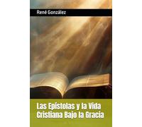 Las Epístolas y la Vida Cristiana Bajo la Gracia