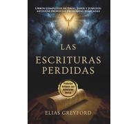 LAS ESCRITURAS PERDIDAS: Libros completos de Enoc, Jaser y Jubileos: antiguas profecías prohibidas reveladas