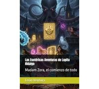 Las Esotéricas Aventuras de Lupita Hidalgo: Madam Zora, el comienzo de todo