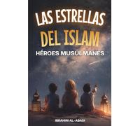 Las Estrellas del Islam - Cómo héroes musulmanes cambiaron el mundo: Una breve historia del Islam para niños (libros islamicos)