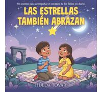 Las Estrellas También Abrazan: Un cuento para acompañar el corazón de los niños en duelo