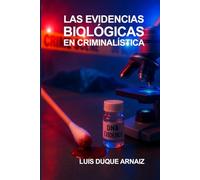 LAS EVIDENCIAS BIOLÓGICAS EN CRIMINALÍSTICA: Metodología y estándares internacionales