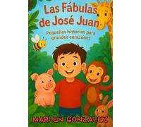 Las Fabulas De Jose Juan: Pequeñas Historias Para Grandes Corazones