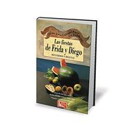 Las fiestas de frida y Diego: recuerdos y recetas