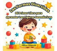 LAS FORMAS DIVERTIDAS: MI PRIMER LIBRO PARA APRENDER LAS FIGURAS GEOMETRICAS